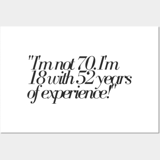 "I'm not 70. I'm 18 with 52 years of experience!" - Funny 70th birthday quote Posters and Art